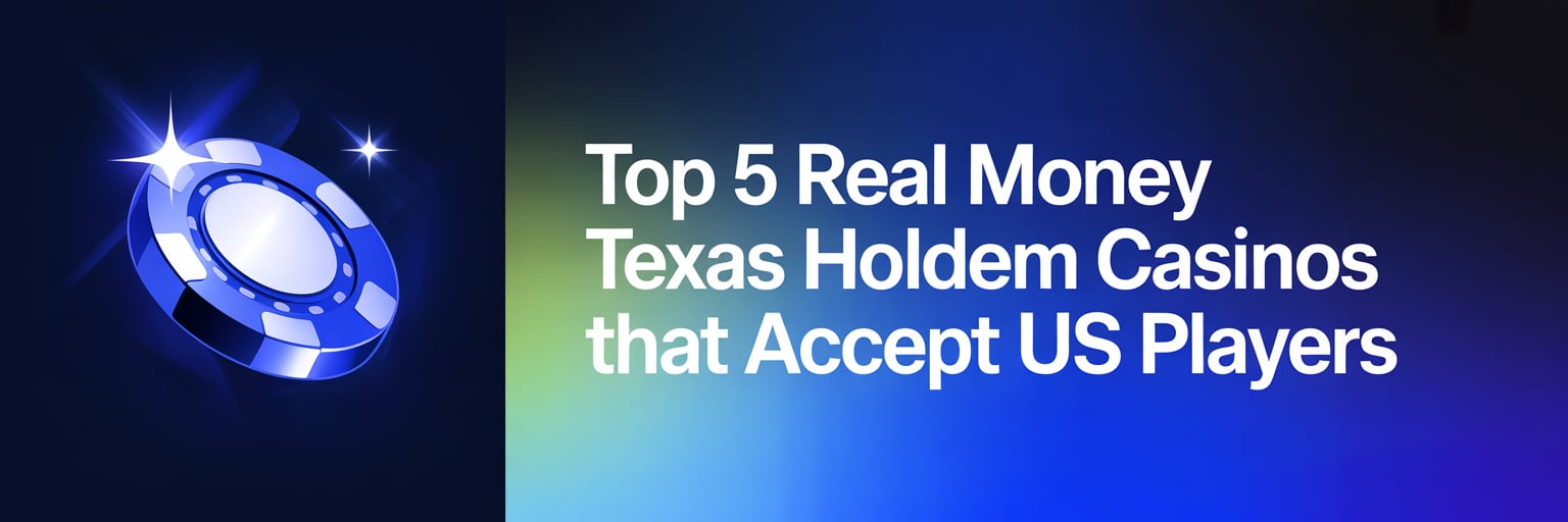 Top 5 Real Money Texas Holdem Casinos that accept US players